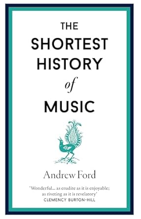 Shortest Histories 16 The Shortest History of Music - Andrew Ford (Hardback) 01-10-2024 