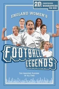 England Women's Football Legends: 20 Inspiring Biographies For Kids - England Women's Greatest Footballers Of All Time - Lunar Press (Paperback) 05-03-2024 