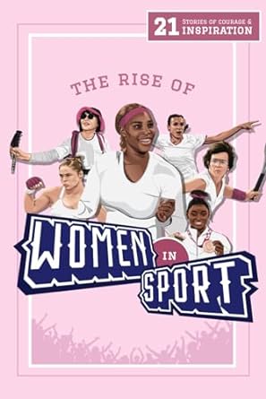 Inspiring Sports Biographies for Kids - 20 Illustrated Stories of Sporting Legends  The Rise of Women in Sport: 21 Stories of Courage and Inspiration - Lunar Press (Paperback) 27-03-2023 