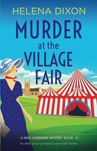 A Miss Underhay Mystery 13 Murder at the Village Fair: An utterly gripping historical cozy murder mystery - Helena Dixon (Paperback) 10-08-2023 