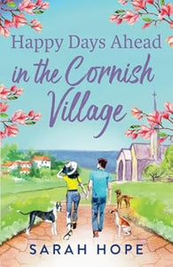 The Cornish Village Series  Happy Days Ahead in the Cornish Village: The BRAND NEW heartwarming, romantic, uplifting read from Sarah Hope - Sarah Hope (Paperback) 11-08-2024 