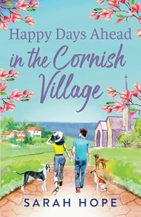 The Cornish Village Series  Happy Days Ahead in the Cornish Village: The BRAND NEW heartwarming, romantic, uplifting read from Sarah Hope - Sarah Hope (Paperback) 11-08-2024 