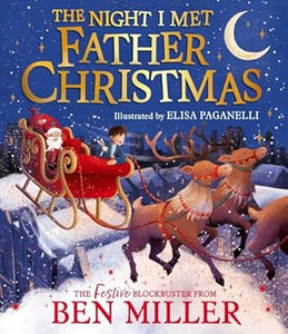 The Night I Met Father Christmas: The perfect festive family story from the King of Christmas - Ben Miller; Elisa Paganelli (Hardback) 24-10-2024 