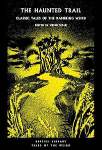 British Library Tales of the Weird 53 The Haunted Trail: Classic Tales of the Rambling Weird - Weird Walk (Paperback) 19-09-2024 