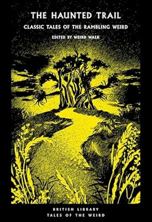 British Library Tales of the Weird 53 The Haunted Trail: Classic Tales of the Rambling Weird - Weird Walk (Paperback) 19-09-2024 