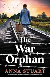 Women of War 3 The War Orphan: An unputdownable and heart-wrenching WW2 historical fiction novel - Anna Stuart (Paperback) 07-03-2024 