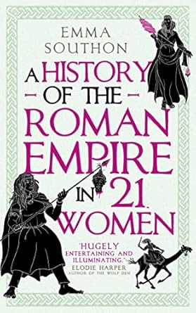 A History of the Roman Empire in 21 Women - Emma Southon (Paperback) 04-07-2024 