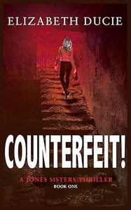 The Jones Sisters Thrillers 1 Counterfeit! - Elizabeth Ducie (Paperback) 16-07-2016 