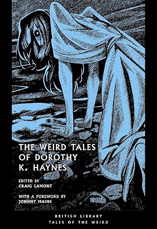 British Library Tales of the Weird 54 The Weird Tales of Dorothy K. Haynes - Dorothy K. Haynes; Craig Lamont; Johnny Mains (Paperback) 24-10-2024 