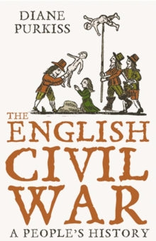 The English Civil War: A People's History - Diane Purkiss (Paperback) 05-02-2007 