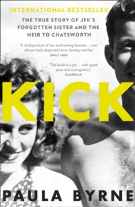 Kick: The True Story of Kick Kennedy, JFK's Forgotten Sister, and the Heir to Chatsworth - Paula Byrne (Paperback) 23-03-2017 