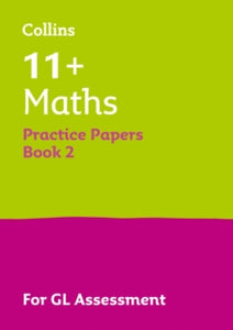 Collins 11+ Practice  Collins 11+ Practice - 11+ Maths Practice Papers Book 2: For the 2024 GL Assessment Tests - Collins 11+ (Paperback) 22-03-2018 