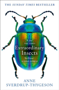 Extraordinary Insects: Weird. Wonderful. Indispensable. The ones who run our world. - Anne Sverdrup-Thygeson; Lucy Moffatt (Paperback) 02-04-2020 