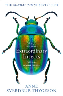 Extraordinary Insects: Weird. Wonderful. Indispensable. The ones who run our world. - Anne Sverdrup-Thygeson; Lucy Moffatt (Paperback) 02-04-2020 