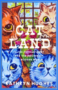 Catland: Feline Enchantment and the Making of the Modern World - Kathryn Hughes (Hardback) 25-04-2024 