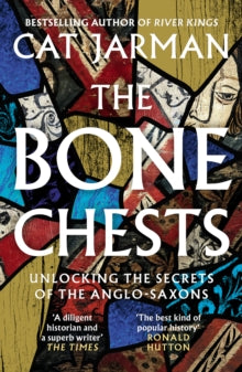 The Bone Chests: Unlocking the Secrets of the Anglo-Saxons - Cat Jarman (Paperback) 12-09-2024 