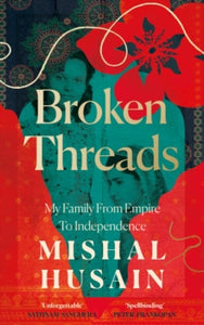 Broken Threads: My Family From Empire to Independence - Mishal Husain (Hardback) 06-06-2024 