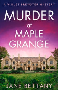 A Violet Brewster Mystery Book 3 Murder at Maple Grange (A Violet Brewster Mystery, Book 3) - Jane Bettany (Paperback) 20-06-2024 