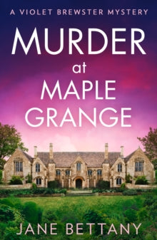 A Violet Brewster Mystery Book 3 Murder at Maple Grange (A Violet Brewster Mystery, Book 3) - Jane Bettany (Paperback) 20-06-2024 