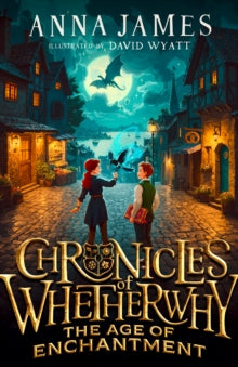 Chronicles of Whetherwhy: The Age of Enchantment - Anna James; David Wyatt (Hardback) 12-09-2024 