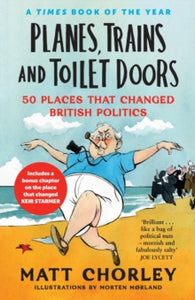 Planes, Trains and Toilet Doors: 50 Places That Changed British Politics - Matt Chorley (Paperback) 10-10-2024 