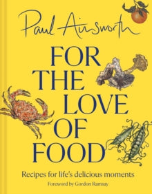 For the Love of Food: Recipes for life's delicious moments - Paul Ainsworth (Hardback) 04-07-2024 