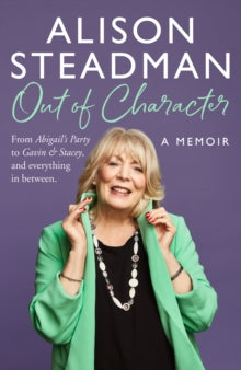 Out of Character: From Abigail's Party to Gavin and Stacey, and everything in between - Alison Steadman (Hardback) 10-10-2024 