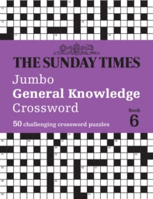 The Sunday Times Puzzle Books  The Sunday Times Jumbo General Knowledge Crossword Book 6: 50 general knowledge crosswords (The Sunday Times Puzzle Books) - The Times Mind Games; Peter Biddlecombe (Paperback) 16-01-2025 