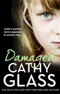 Damaged: Jodie's parents were supposed to protect her... - Cathy Glass (Paperback) 01-02-2024 