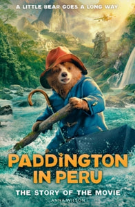 Paddington in Peru: The Story of the Movie - Anna Wilson (Paperback) 10-10-2024 