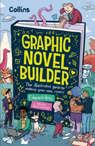 Graphic Novel Builder: The illustrated guide to making your own comics - Edward Ross; Alice Oseman; Collins Kids (Paperback) 10-10-2024 