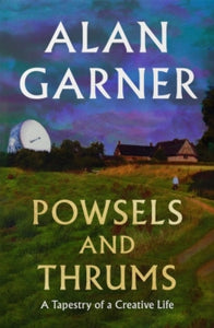 Powsels and Thrums - Alan Garner (Hardback) 10-10-2024 