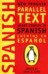 Short Stories in Spanish: New Penguin Parallel Texts - John King; John King (Paperback) 30-09-1999 