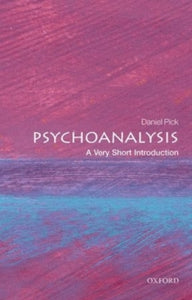 Very Short Introductions  Psychoanalysis: A Very Short Introduction - Daniel Pick (Paperback) 23-07-2015 