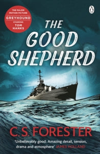 The Good Shepherd: 'Unbelievably good. Amazing tension, drama and atmosphere' James Holland - C.S. Forester (Paperback) 04-03-2021 