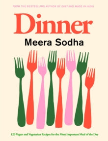 Dinner: 120 vegan and vegetarian recipes for the most important meal of the day - Meera Sodha (Hardback) 01-08-2024 