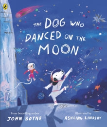 The Dog Who Danced on the Moon - John Boyne; Ashling Lindsay (Paperback) 04-07-2024 