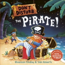 Don't Disturb The Pirate: from the author of the Ten Minutes to Bed series - Rhiannon Findlay; Sian Roberts (Paperback) 20-06-2024 