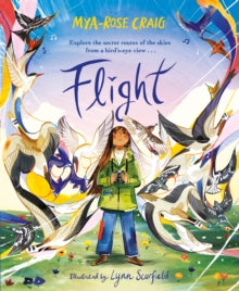 Flight: Explore the secret routes of the skies from a bird's-eye view... - Mya-Rose Craig; Lynn Scurfield (Hardback) 15-06-2023 