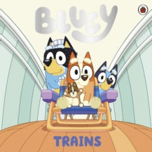 Bluey  Bluey: Trains - Bluey (Paperback) 04-07-2024 