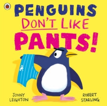 Penguins Don't Like Pants! - Jonny Leighton; Robert Starling (Paperback) 04-07-2024 