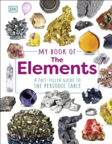 My Book of  My Book of the Elements: A Fact-Filled Guide to the Periodic Table - Adrian Dingle (Hardback) 07-03-2024 