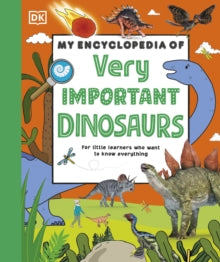 My Very Important Encyclopedias  My Encyclopedia of Very Important Dinosaurs: For Little Dinosaur Lovers Who Want to Know Everything - DK (Hardback) 04-07-2024 