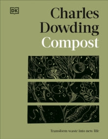 Compost: Transform Waste into New Life - Charles Dowding; Jonathan Gibbs (Hardback) 05-09-2024 