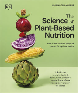 The Science of Plant-based Nutrition: How to Enhance the Power of Plants for Optimal Health - Rhiannon Lambert (Hardback) 27-06-2024 