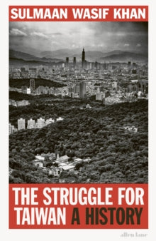 The Struggle for Taiwan: A History - Sulmaan Wasif Khan (Hardback) 14-05-2024 