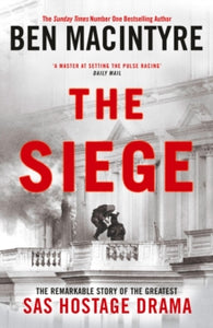 The Siege: The Remarkable Story of the Greatest SAS Hostage Drama - Ben Macintyre (Hardback) 12-09-2024 