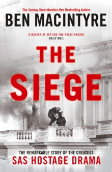 The Siege: The Remarkable Story of the Greatest SAS Hostage Drama - Ben Macintyre (Hardback) 12-09-2024 