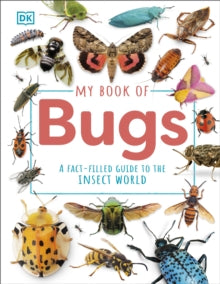 My Book of  My Book of Bugs: A Fact-Filled Guide to the Insect World - DK (Hardback) 02-01-2025 