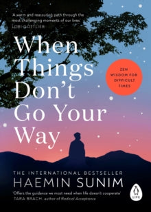 When Things Don't Go Your Way: Zen Wisdom for Difficult Times - Haemin Sunim (Paperback) 02-01-2025 